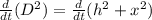 \frac{d}{dt} (D^2)= \frac{d}{dt}(h^2+x^2)