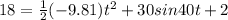 18= \frac{1}{2}(-9.81)t^2+30sin40t+2