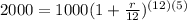 2000=1000(1+\frac{r}{12})^{(12)(5)}