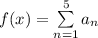 f(x)=\sum\limits^{5}_{n=1}a_n