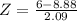 Z = \frac{6 - 8.88}{2.09}