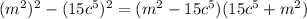 (m^2)^2-(15c^5)^2=(m^2-15c^5)(15c^5+m^2)