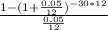 \frac{1-(1+\frac{0.05}{12})^{-30*12}}{\frac{0.05}{12}}
