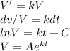 V' =kV\\dv/V= kdt\\ln V = kt+C\\V = Ae^{kt}