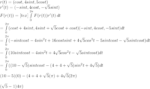 r(t)=(cos t,4sint,\sqt{5}cost)\\r'(t)=(-sint,4cost,-\sqrt{5}sint)\\F(r(t))=<img src=