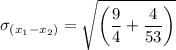 \sigma_{(x_1-x_2)}=\sqrt{\left(\dfrac{9}{4}+\dfrac{4}{53}\right)}}