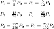 P_1=\frac{12}{5}P_0=P_0=\frac{5}{12}P_1\\\\P_2=\frac{48}{25}P_0=P_0=\frac{25}{48}P_2\\\\P_3=\frac{192}{250}P_0=P_0=\frac{250}{192}P_3