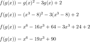 f(g(x)) = g(x)^{2}-3g(x)+2\\\\f(g(x))=(x^{3}-8)^{2}-3(x^{3}-8)+2\\\\f(g(x))=x^{6}-16x^{3}+64-3x^{3}+24+2\\\\f(g(x))=x^{6}-19x^{3}+90