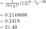 =\frac{1}{Г  (6)(\frac{1}{3})^6}(12)^{6-1}e^{-36}\\\\=0.2148696\\=0.2419\\=21.49%