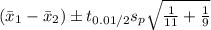 (\bar{x}_{1}-\bar{x}_{2})\pm t_{0.01/2}s_{p}\sqrt{\frac{1}{11}+\frac{1}{9}}