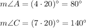 m\angle A=(4\cdot 20)^{\circ}=80^{\circ}\\ \\m\angle C=(7\cdot 20)^{\circ}=140^{\circ}
