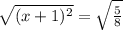 \sqrt{(x+1)^2}=\sqrt{\frac{5}{8}}