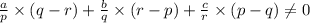 \frac{a}{p}\times (q-r)+\frac{b}{q}\times (r-p)+\frac{c}{r}\times (p-q)\neq 0