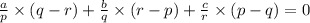 \frac{a}{p}\times (q-r)+\frac{b}{q}\times (r-p)+\frac{c}{r}\times (p-q)=0