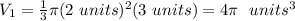 V_{1}=\frac{1}{3}\pi (2\ units)^2(3\ units)=4\pi \ \ units^3