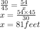 \frac{30}{45}=\frac{54}{x}\\x=\frac{54{\times}45}{30}\\x=81feet