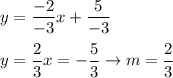 y=\dfrac{-2}{-3}x+\dfrac{5}{-3}\\\\y=\dfrac{2}{3}x=-\dfrac{5}{3}\to m=\dfrac{2}{3}
