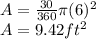 A = \frac {30} {360} \pi (6) ^ 2\\A = 9.42 ft ^ 2