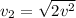 v_2 = \sqrt{2v^2}
