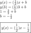 y(x)=( \frac{1}{2} )x+b \\ y(3)=( \frac{1}{2})3+b \\ 1= \frac{3}{2}+b \\ b=- \frac{1}{2}  \\  \\  \boxed {y(x)=( \frac{1}{2} )x- \frac{1}{2} }