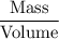 \rm \dfrac{Mass}{Volume}