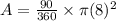 A=\frac{90}{360}\times \pi(8)^2