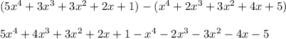 (5x^4+3x^3+3x^2+2x+1)-(x^4+2x^3+3x^2+4x+5)\\\\5x^4+4x^3+3x^2+2x+1-x^4-2x^3-3x^2-4x-5