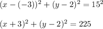 (x-(-3))^2+(y-2)^2=15^2\\\\(x+3)^2+(y-2)^2=225