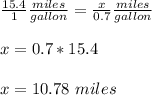 \frac{15.4}{1}\frac{miles}{gallon}=\frac{x}{0.7}\frac{miles}{gallon}\\ \\x=0.7*15.4\\ \\x=10.78\ miles
