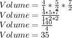Volume=\frac{4}{1} *\frac{5}{2}*\frac{7}{2}\\Volume= \frac{4*5*7}{1*2*2}\\ Volume=\frac{140}{4} \\Volume=35\\