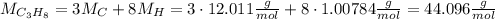 M_{C_3H_8}=3M_C+8M_H=3\cdot12.011 \frac{g}{mol}+8\cdot1.00784\frac{g}{mol}=44.096 \frac{g}{mol}