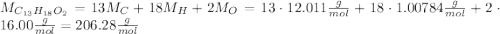 M_{C_{13}H_{18}O_2}=13M_C+18M_H+2M_O=13\cdot 12.011 \frac{g}{mol}+18\cdot1.00784\frac{g}{mol}+2\cdot16.00\frac{g}{mol}= 206.28\frac{g}{mol}