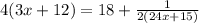 4(3x+12)=18+ \frac{1}{2(24x+15)}