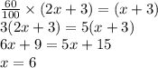 \frac{60}{100}\times(2x+3)=(x+3)\\3(2x+3)=5(x+3)\\6x+9=5x+15\\x=6