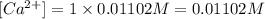 [Ca^{2+}]=1\times 0.01102 M=0.01102 M