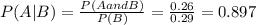 P(A|B) =\frac{P(A and B)}{P(B)}=\frac{0.26}{0.29}=0.897