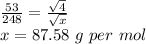 \frac{53}{248}=\frac{\sqrt{4} }{\sqrt{x} }\\x=87.58\ g\ per\ mol
