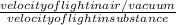 \frac{velocity of light in air/vacuum}{velocity of light in substance}