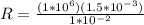 R = \frac{(1*10^6)(1.5*10^{-3})}{1*10^{-2}}