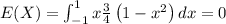 E(X)=\int _{-1}^1x\frac{3}{4}\left(1-x^2\right)dx=0