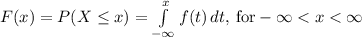 F(x)=P(X\leq x)=\int\limits^{x}_{-\infty} {f(t)} \, dt, \mathrm{\:for} -\infty