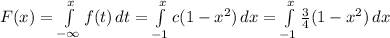 F(x)=\int\limits^{x}_{-\infty} {f(t)} \, dt=\int\limits^x_{-1} {c(1-x^2)} \, dx =\int\limits^x_{-1} {\frac{3}{4} (1-x^2)} \, dx