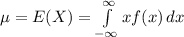 \mu=E(X)=\int\limits^{\infty}_{-\infty} {xf(x)} \, dx