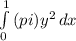\int\limits^1_0 {(pi)y^{2} } \, dx