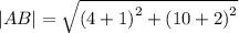 |AB|= \sqrt{ {(4 + 1)}^{2}  +  {(10  + 2)}^{2} }