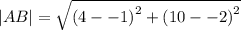 |AB|= \sqrt{ {(4 -  - 1)}^{2}  +  {(10 -  - 2)}^{2} }