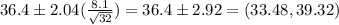 36.4 \pm 2.04(\frac{8.1}{\sqrt{32}} ) = 36.4 \pm 2.92 = (33.48,39.32)
