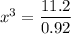 x^3 = \dfrac{11.2}{0.92}