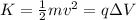 K=\frac{1}{2}mv^2 = q\Delta V