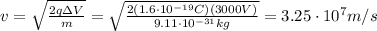 v=\sqrt{\frac{2q\Delta V}{m}}=\sqrt{\frac{2(1.6\cdot 10^{-19}C)(3000 V)}{9.11\cdot 10^{-31} kg}}=3.25\cdot 10^7 m/s